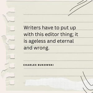Writers have to put up with this editor thing; it is ageless and eternal and wrong.