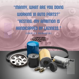 “Manny, what are you doing working in auto parts?” “Resting. My ambition is handicapped by laziness.”