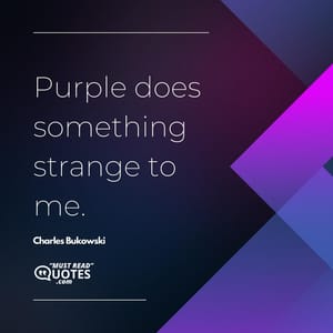 Purple does something strange to me.