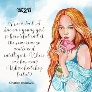 Never had I known a young girl so beautiful and at the same time so gentle and intelligent. Where were her men? Where had they failed?