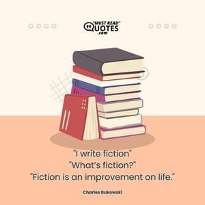 "I write fiction" "What’s fiction?" "Fiction is an improvement on life."