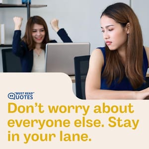 Don’t worry about everyone else. Stay in your lane.