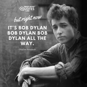 but right now it's Bob Dylan Bob Dylan Bob Dylan all the way.