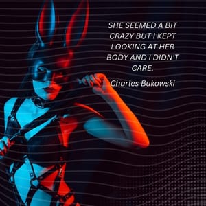 She seemed a bit crazy but I kept looking at her body and I didn't care.