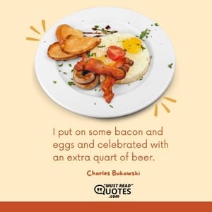 I put on some bacon and eggs and celebrated with an extra quart of beer.