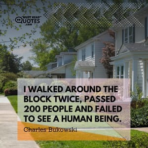 I walked around the block twice, passed 200 people and failed to see a human being.