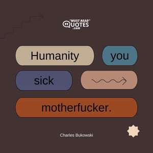 Humanity you sick motherfucker.