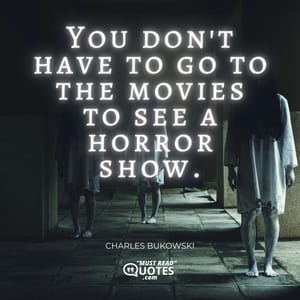 You don't have to go to the movies to see a horror show.