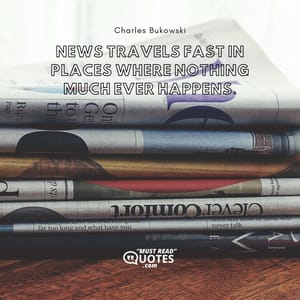 News travels fast in places where nothing much ever happens.