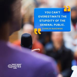 You can't overestimate the stupidity of the general public.