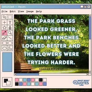 The park grass looked greener, the park benches looked better and the flowers were trying harder.