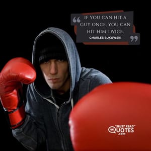 If you can hit a guy once, you can hit him twice.