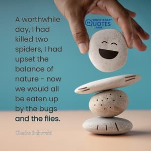 A worthwhile day, I had killed two spiders, I had upset the balance of nature - now we would all be eaten up by the bugs and the flies.