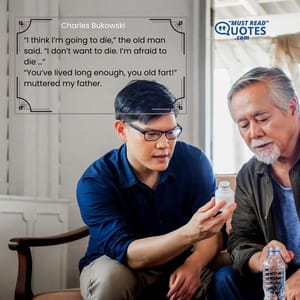 “I think I’m going to die,” the old man said. “I don’t want to die. I’m afraid to die …” “You’ve lived long enough, you old fart!” muttered my father.