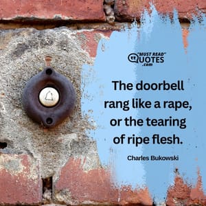 The doorbell rang like a rape, or the tearing of ripe flesh.