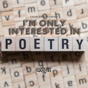 I'm only interested in poetry.
