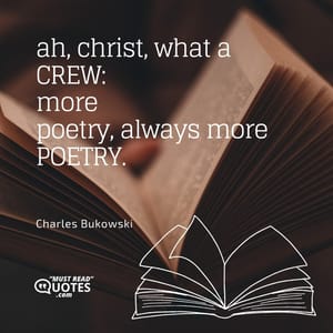 ah, christ, what a CREW: more poetry, always more POETRY.