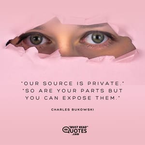 "Our source is private." "So are your parts but you can expose them."