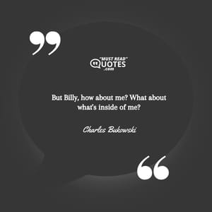 But Billy, how about me? What about what's inside of me?