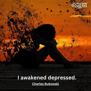 I awakened depressed.