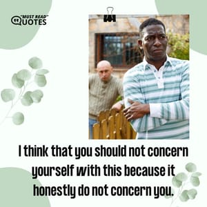 I think that you should not concern yourself with this because it honestly do not concern you.