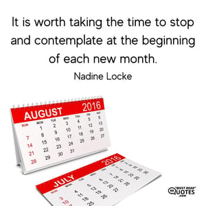 It is worth taking the time to stop and contemplate at the beginning of each new month.