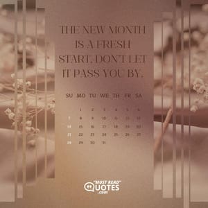 The new month is a fresh start. Don’t let it pass you by.