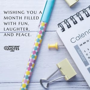 Wishing you a month filled with fun, laughter, and peace.