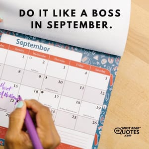 Do it like a boss in September.