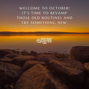 Welcome to October! It’s time to revamp those old routines and try something new.