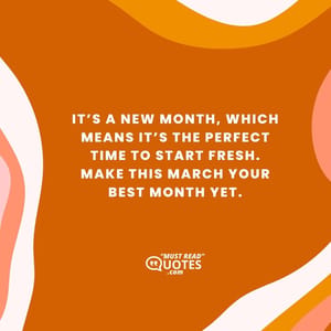 It’s a new month, which means it’s the perfect time to start fresh. Make this March your best month yet.