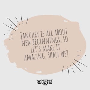 January is all about new beginnings, so let’s make it amazing, shall we?