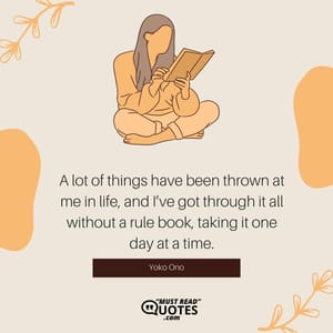 A lot of things have been thrown at me in life, and I’ve got through it all without a rule book, taking it one day at a time.