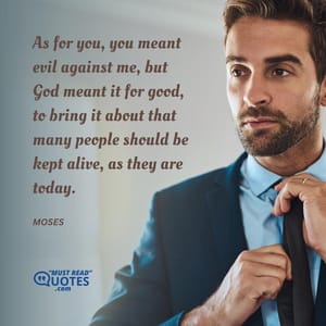 As for you, you meant evil against me, but God meant it for good, to bring it about that many people should be kept alive, as they are today.