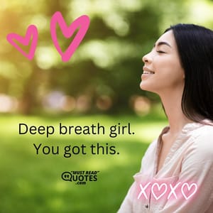 Deep breath girl. You got this.