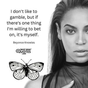 I don't like to gamble, but if there's one thing I'm willing to bet on, it's myself.
