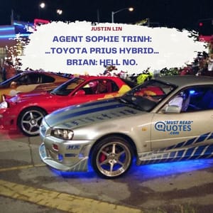 Agent Sophie Trinh: ...Toyota Prius Hybrid... Brian: Hell No.