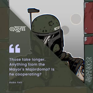 Those take longer. Anything from the Mayor's Majordomo? Is he cooperating?