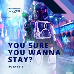 You sure you wanna stay?