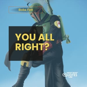 You all right?