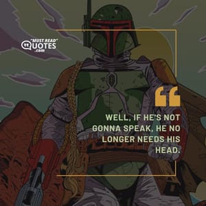 Well, if he's not gonna speak, he no longer needs his head.