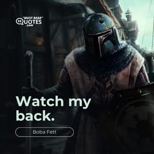 Watch my back.
