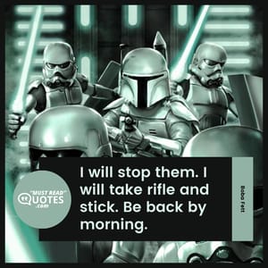 I will stop them. I will take rifle and stick. Be back by morning.