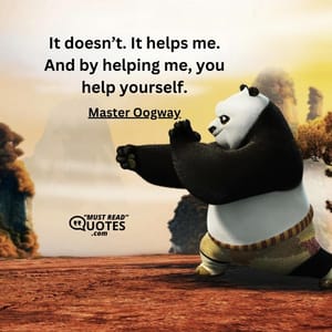It doesn’t. It helps me. And by helping me, you help yourself.