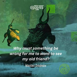 Why must something be wrong for me to want to see my old friend?