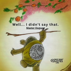 Well... I didn't say that.