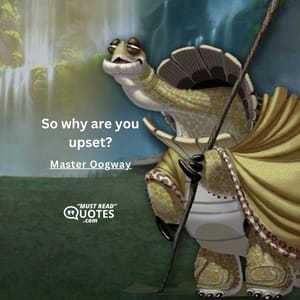 So why are you upset?