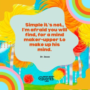 Simple it's not, I'm afraid you will find, for a mind maker-upper to make up his mind.