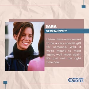 Listen these were meant to be a very special gift for someone. Well, if we're meant to meet again, we'll meet again. It's just not the right time now.