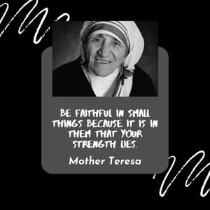 Be faithful in small things because it is in them that your strength lies.